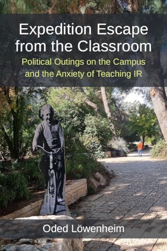 Expedition Escape from the Classroom : Political Outings on the Campus and the Anxiety of Teaching IR