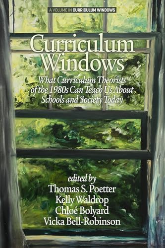 Curriculum Windows : What Curriculum Theorists of the 1980s Can Teach Us About Schools And Society Today