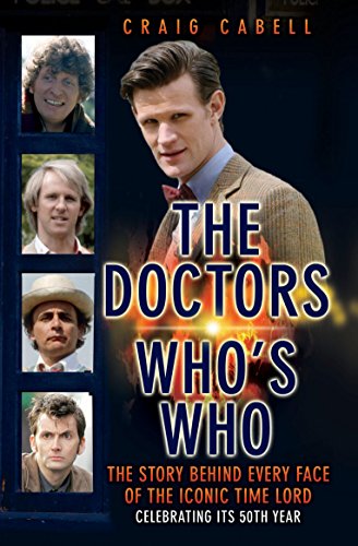 The Doctors Who's Who: The Story Behind Every Face of the Iconic Time Lord