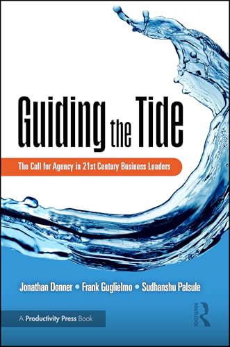 Guiding the Tide : The Call for Agency in 21st Century Business Leaders