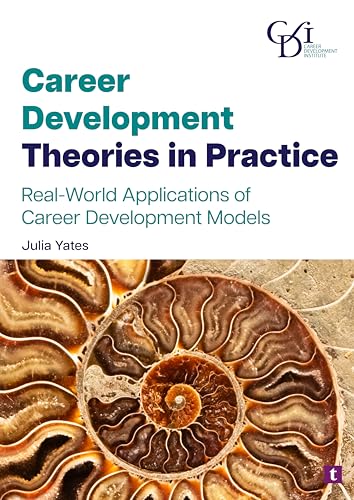 Career Development Theories in Practice : Real-World Applications of Career Development Models