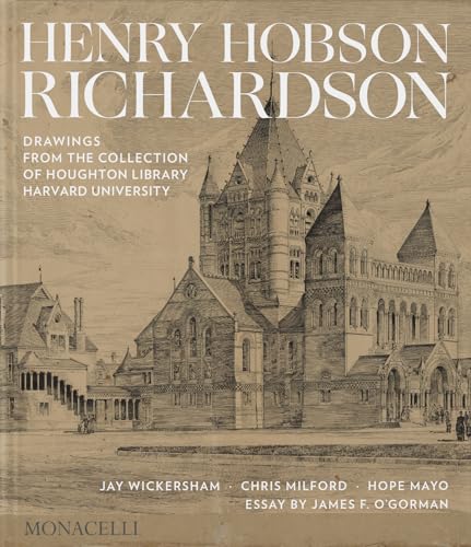 Henry Hobson Richardson : Drawings from the Collection of Houghton Library, Harvard University