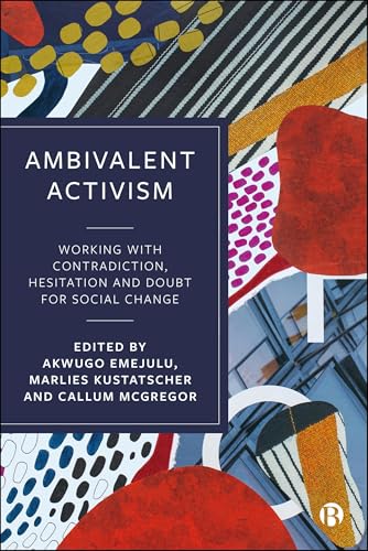 Ambivalent Activism : Working with Contradiction, Hesitation and Doubt for Social Change