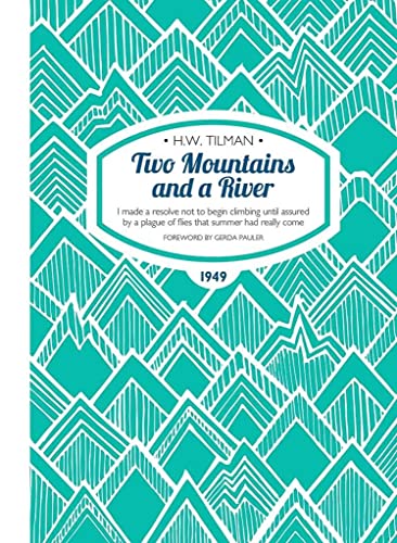 Two Mountains and a River Paperback : I Made a Resolve Not to Begin Climbing Until Assured by a Plague of Flies That Summer Had Really Come : 9