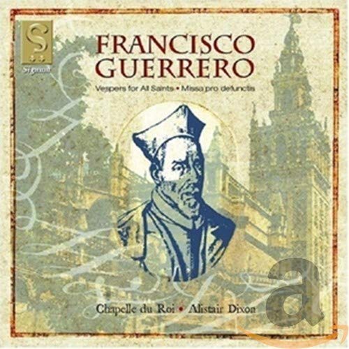 Chapelle Du Roi <br>alistair Dixon - Guerrero: Vespers for All Saints; Missa Pro Defunctis (Requiem, 1566) /Chapelle du Roi · Dixon [CD]