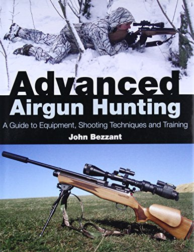 Advanced Airgun Hunting: A Guide to Equipment, Shooting Techniques and Training
