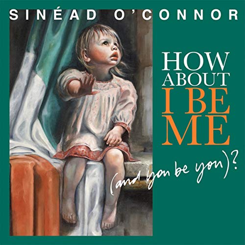 Oconnor Sinead - How About I Be Me And You Be You [CD]