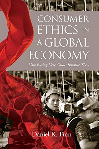 Consumer Ethics in a Global Economy: How Buying Here Causes Injustice There (Moral Traditions series)