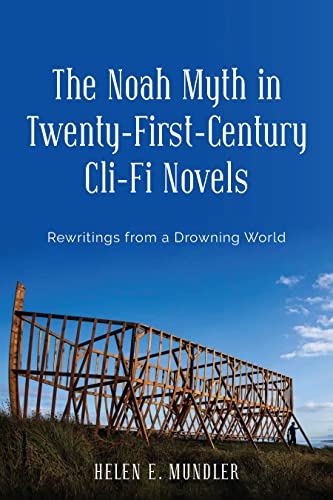 The Noah Myth in Twenty-First-Century Cli-Fi Novels: Rewritings from a Drowning World
