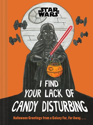 Star Wars: I Find Your Lack of Candy Disturbing : Halloween Greetings from a Galaxy Far, Far Away. . . .