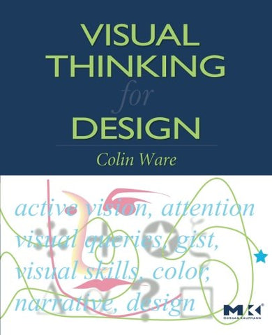 Visual Thinking: for Design (Morgan Kaufmann Series in Interactive Technologies)