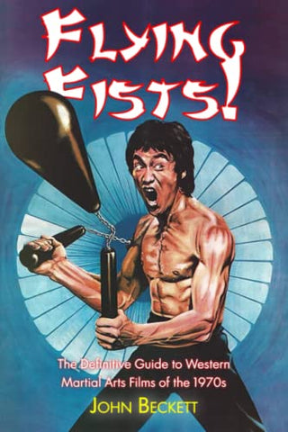 Flying Fists!: The Definitive Guide to Western Martial Arts Films of the 1970s