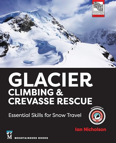 Glacier Climbing & Crevasse Rescue : Essential Skills for Snow Travel