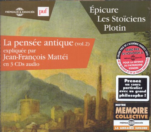 La Pensée Antique Vol. 2 - Épicure - Les Stoïciens - Plotin Expliqués Par Jean-françois Mattéi [CD]