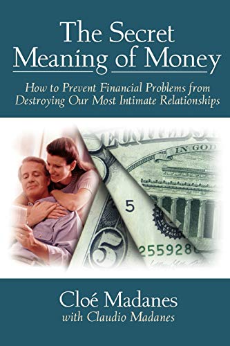 The Secret Meaning of Money: How to Prevent Financial Affairs from Destroying Our Most Intimate Relationships