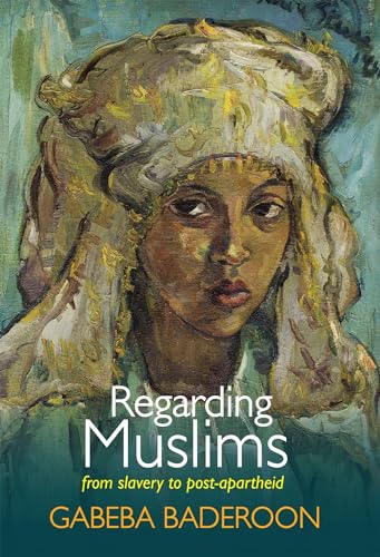 Regarding Muslims : From Slavery to Post-apartheid