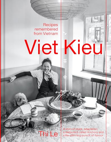 Viet Kieu | Recipes remembered from Vietnam : A story of pluck, adaptation, a restaurant called Anchovy and a life-affirming pursuit of flavour