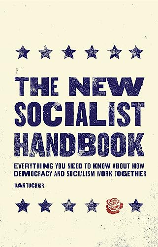 The New Socialist Handbook : Everything You Need to Know About Why It Matters Now