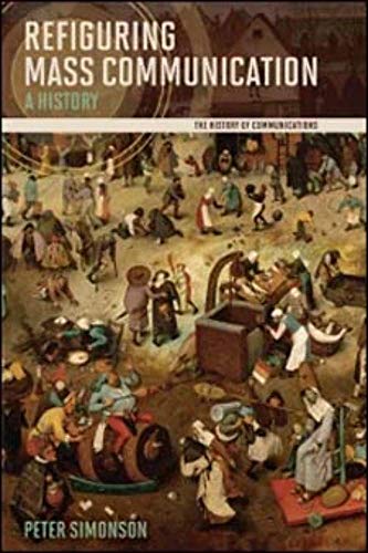 Refiguring Mass Communication : A History