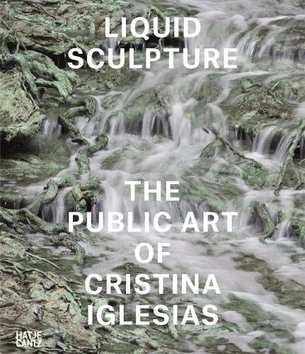 Liquid Sculpture: The Public Art of Cristina Iglesias