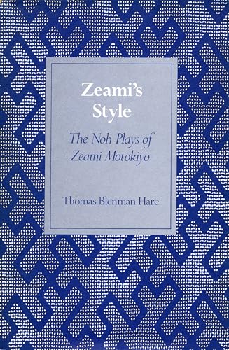 Zeamis Style: The Noh Plays of Zeami Motokiyo