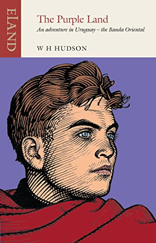 The Purple Land: An Adventure in Uruguay - the Banda Oriental (Eland Classics)