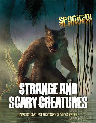 Strange and Scary Creatures : Investigating History's Mysteries