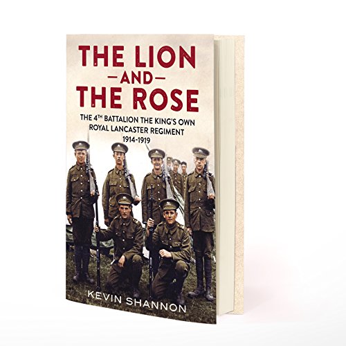 Lion and the Rose : The 4th Battalion the King's Own Royal Lancaster Regiment 1914-1919