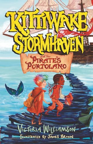 Kittiwake Stormhaven and the Pirate’s Portolano : Storms, Pirates, and a Legendary Quest on a Sea of Secrets