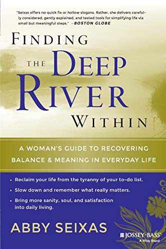 Finding the Deep River within: A Womans Guide to Recovering Balance and Meaning in Everyday Life