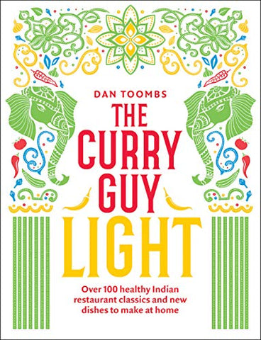 The Curry Guy Light: Over 100 lighter, fresher Indian curry classics (Low Carb, Low Fat, Low Calories Cookbook)