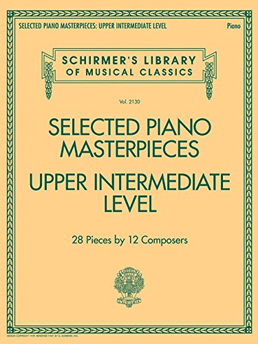 Selected Piano Masterpieces - Upper Intermediate Level (Piano Book): Schirmer's Library of Musical Classics Volume 2130