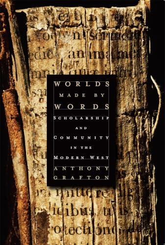 Worlds Made by Words : Scholarship and Community in the Modern West