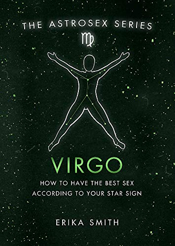 Astrosex: Virgo: How to have the best sex according to your star sign (The Astrosex Series)