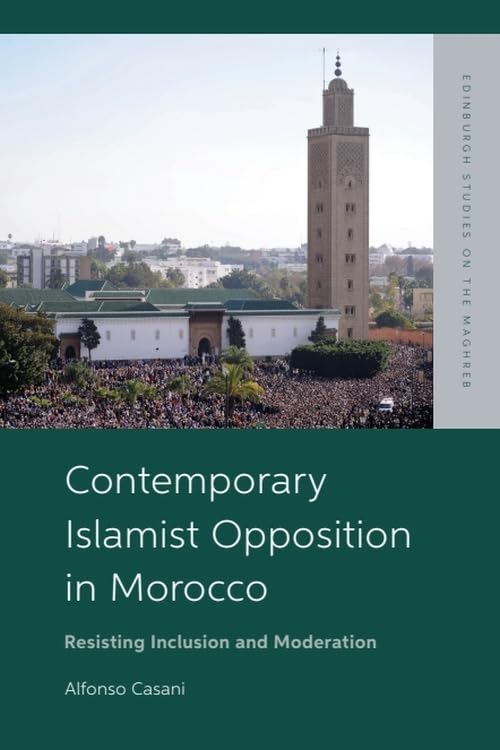 Contemporary Islamist Opposition in Morocco : Resisting Inclusion and Moderation