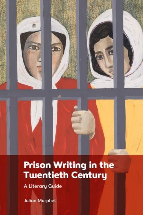 Prison Writing in the Twentieth Century : A Literary Guide