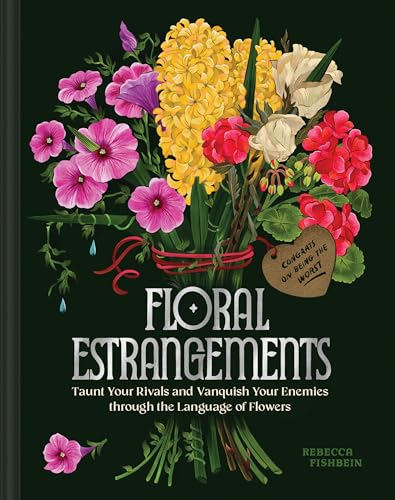 Floral Estrangements : Taunt Your Rivals & Vanquish Your Enemies through the Language of Flowers