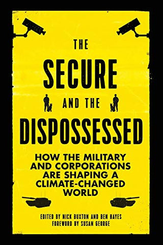 The Secure and the Dispossessed: How the Military and Corporations are Shaping a Climate-Changed World (Transnational Institute)