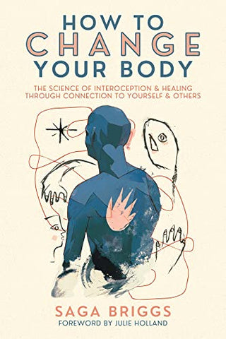 How to Change Your Body: The Science of Interoception and Healing Through Connection to Yourself and Others