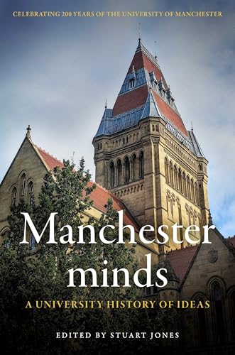 Manchester Minds : A University History of Ideas