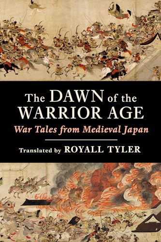 The Dawn of the Warrior Age : War Tales from Medieval Japan