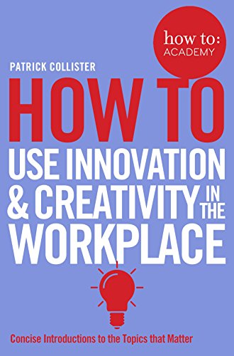 How To Use Innovation and Creativity in the Workplace (How To: Academy)