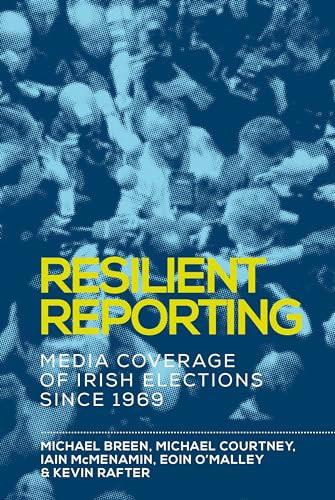 Resilient reporting: Media coverage of Irish elections since 1969