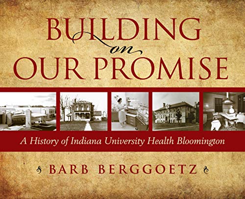 Building on Our Promise: A History of Indiana University Health Bloomington