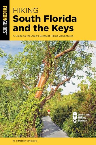 Hiking South Florida and the Keys : A Guide to the Area's Greatest Hiking Adventures