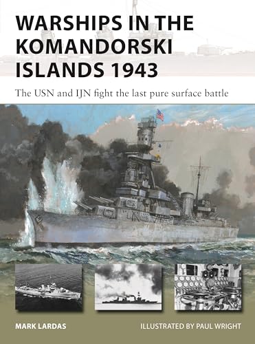 Warships in the Komandorski Islands 1943 : The USN and IJN fight the last pure surface battle