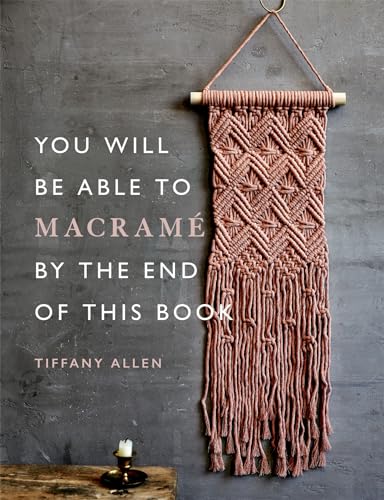 You Will Be Able to MacramÃ© by the End of This Book