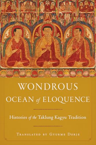 Wondrous Ocean of Eloquence : Histories of the Taklung Kagyu Tradition