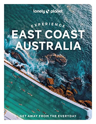 Lonely Planet Experience East Coast Australia: Get away from the everyday (Travel Guide)