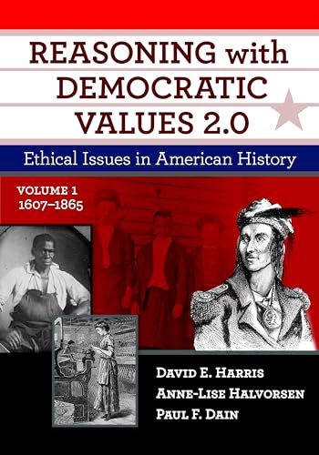 Reasoning with Democratic Values 2.0 : Ethical Issues in American History, Volume 1: 1607–1865